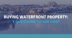5 Questions You Need to Ask Before Buying Waterfront Property
