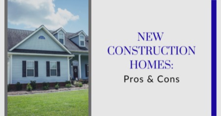 The Pros and Cons of New Construction Homes