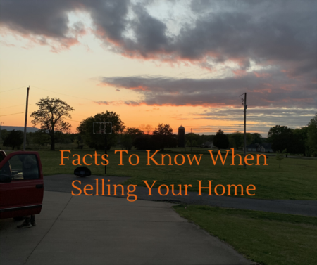 Facts To Know When Selling Your Home