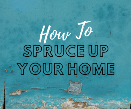 How To Spruce Up Your Home