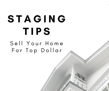 Staging Tips - Sell Your Home For Top Dollar