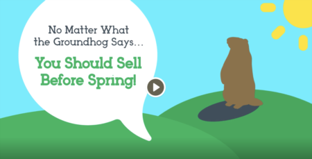 No Matter What the Groundhog Says... You Should Sell Before Spring!