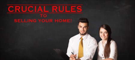 Crucial Rules for Selling YOUR Home!