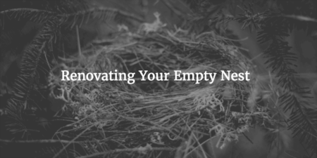 Renovating Your Empty Nest