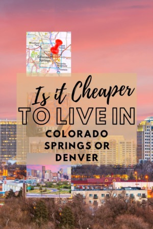 Is It Cheaper To Live In Denver or Colorado Springs