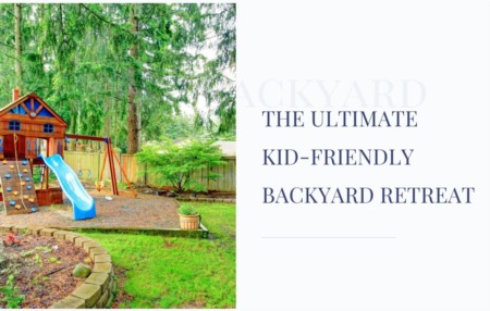 The Ultimate Kid-Friendly Backyard Retreat