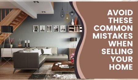 Avoid These Common Mistakes When Selling Your Home