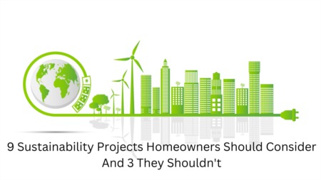 9 Sustainability Projects Homeowners Should Consider And 3 They Shouldn't