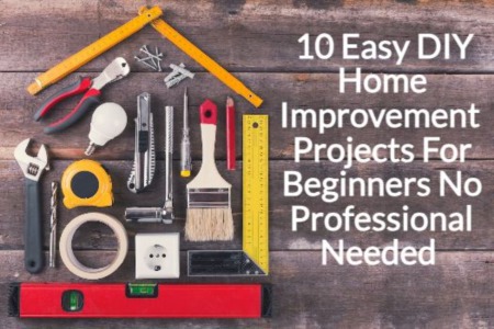 10 Easy DIY Home Improvement Projects For Beginners No Professional Needed