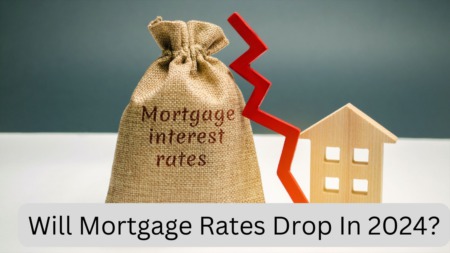 Will Mortgage Rates Drop In 2024?