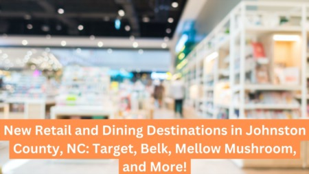 New Retail and Dining Destinations in Johnston County, NC: Target, Belk, Mellow Mushroom, and More!