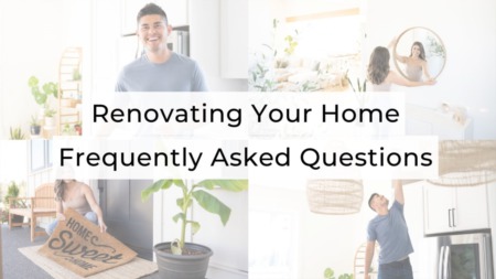 Renovating Your Home: Frequently Asked Questions