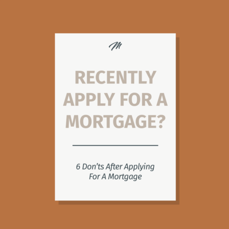 6 Don’ts After Applying For A Mortgage