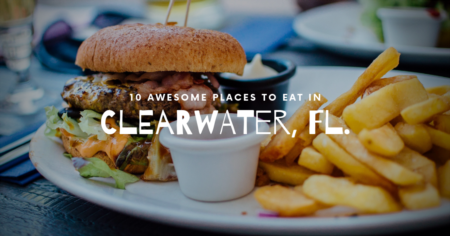 10 Awesome Places to Eat in Clearwater, FL!