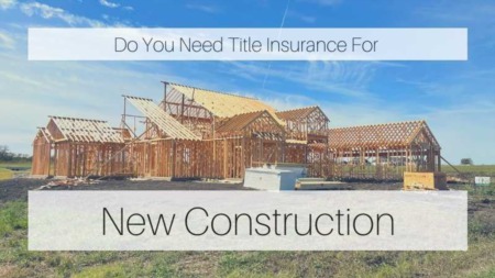 Is Title Insurance Needed For New Construction