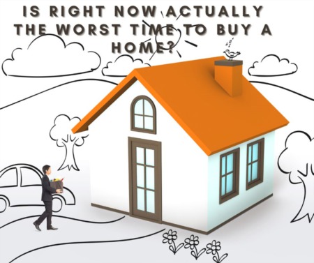 Is Right Now Actually the Worst Time to Buy a Home?