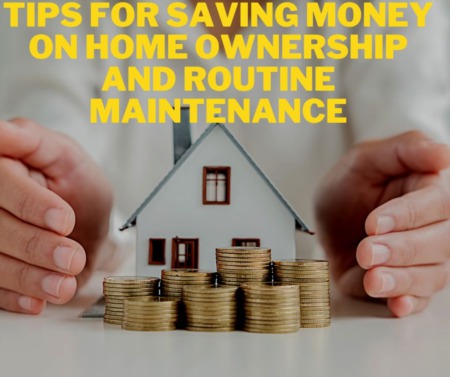 Tips for Saving Money on Home Ownership and Routine Maintenance