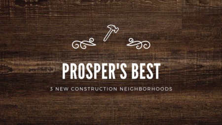Prosper's Best - 3 New Construction Neighborhoods