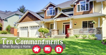 Ten Commandments When Buying a Home or Applying for a Mortgage