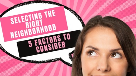 Selecting the Right Neighborhood: 5 Factors to Consider 