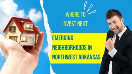 Emerging Neighborhoods in Northwest Arkansas: Where to Invest Next
