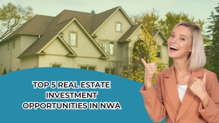 Top 5 Real Estate Investment Opportunities in Northwest Arkansas
