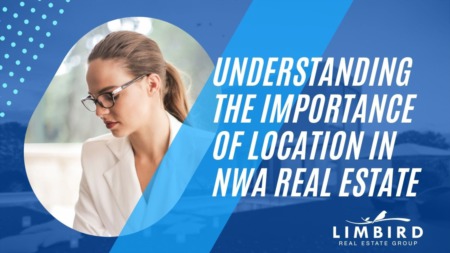 Understanding the Importance of Location in Northwest Arkansas Real Estate