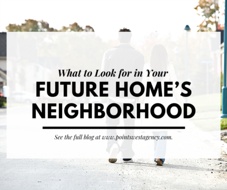 What to Look for in Your Future Home’s Neighborhood