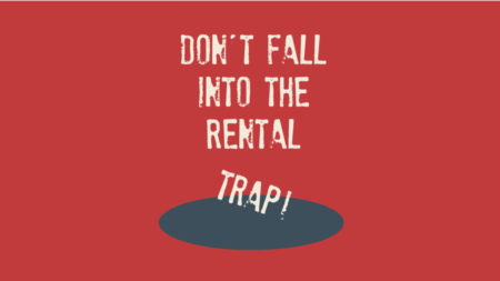 Don't Fall into the Rental Trap