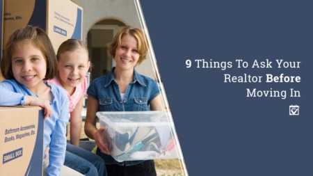Nine Things To Ask Your Realtor Before Moving