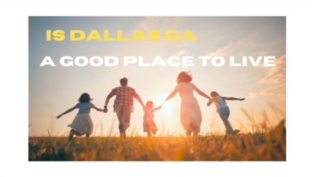 Is Dallas GA a Good Place to Live