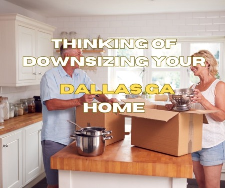 Thinking of Downsizing Your Dallas GA Home?