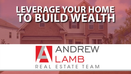 How Can You Leverage Your Home to Build Wealth Over Time?