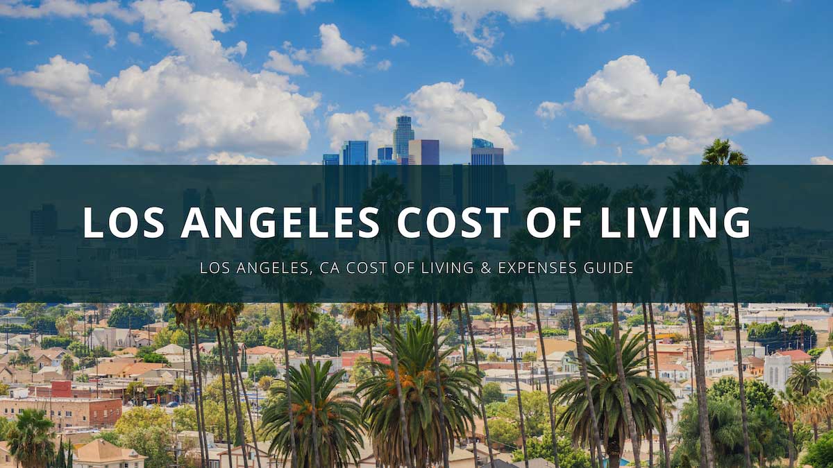 Los Angeles Cost of Living & Expenses Guide