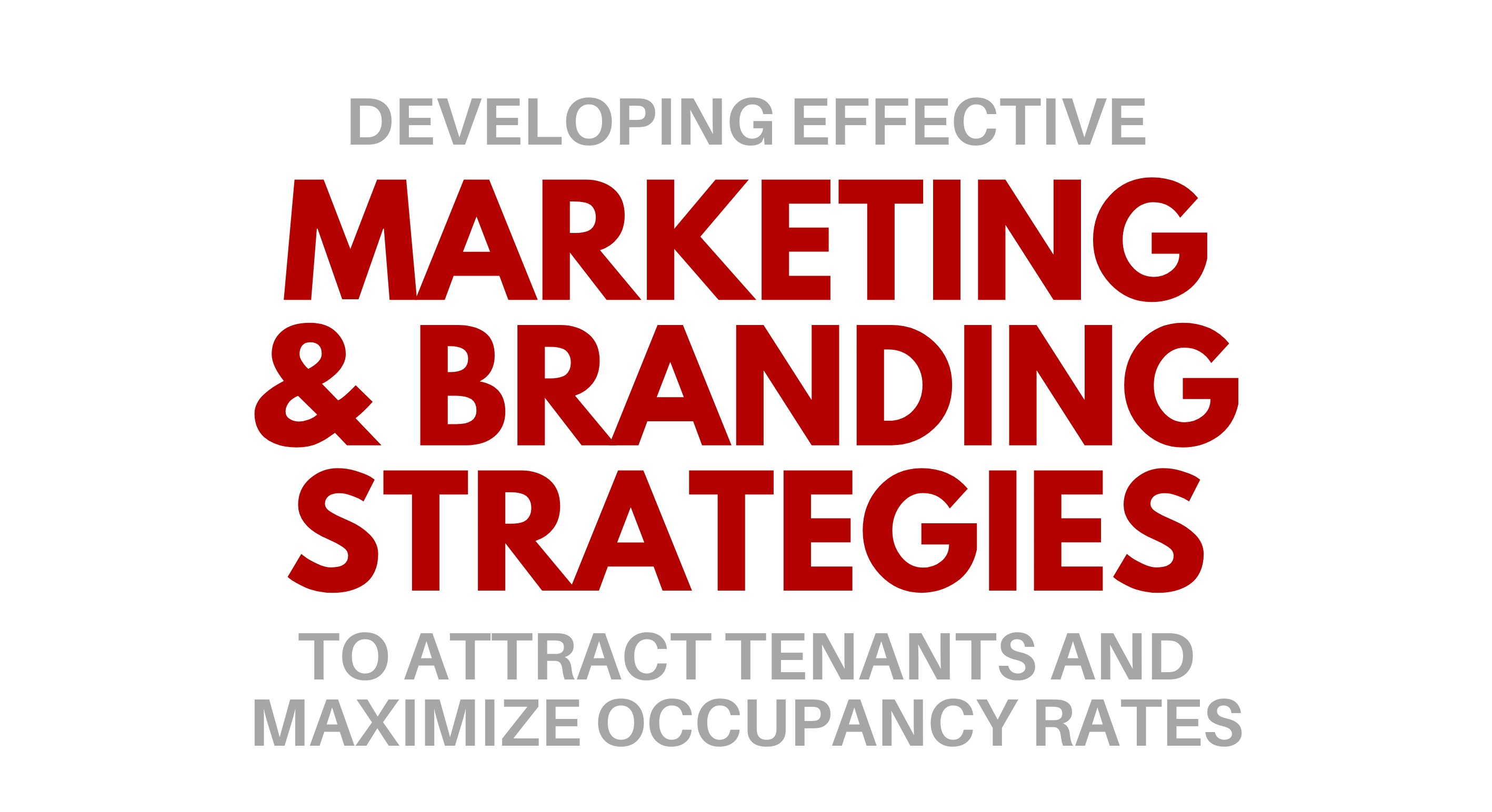 Developing Effective Marketing and Branding Strategies to Attract Tenants and Maximize Occupancy Rates in Commercial Properties