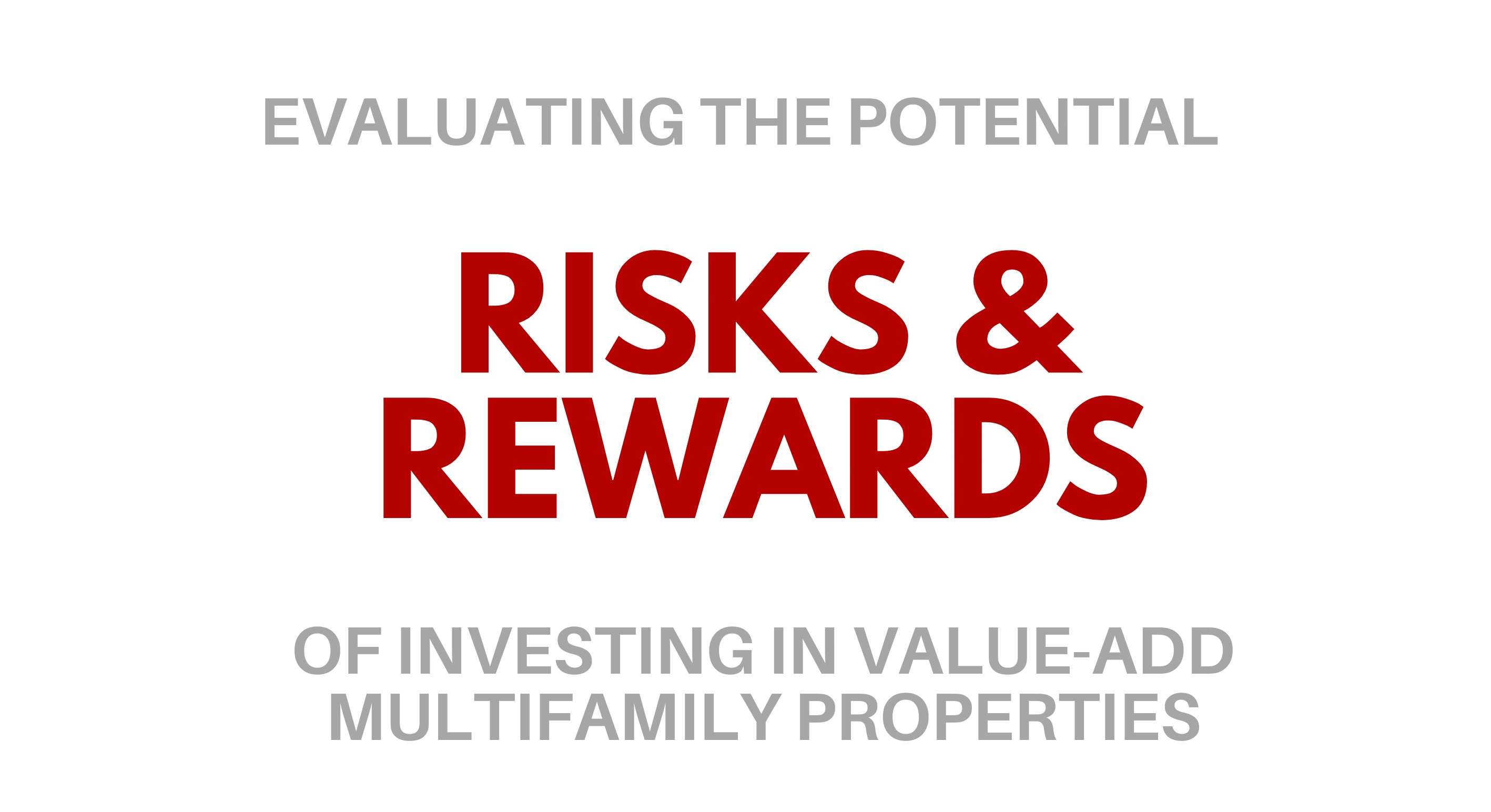 Evaluating the potential risks and rewards of investing in value-add multifamily properties