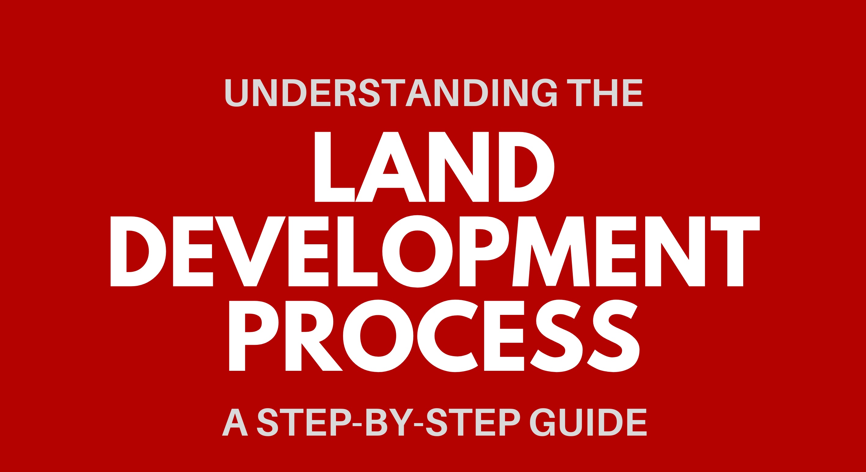 Understanding the Land Development Process A Step-by-Step Guide for New Investors