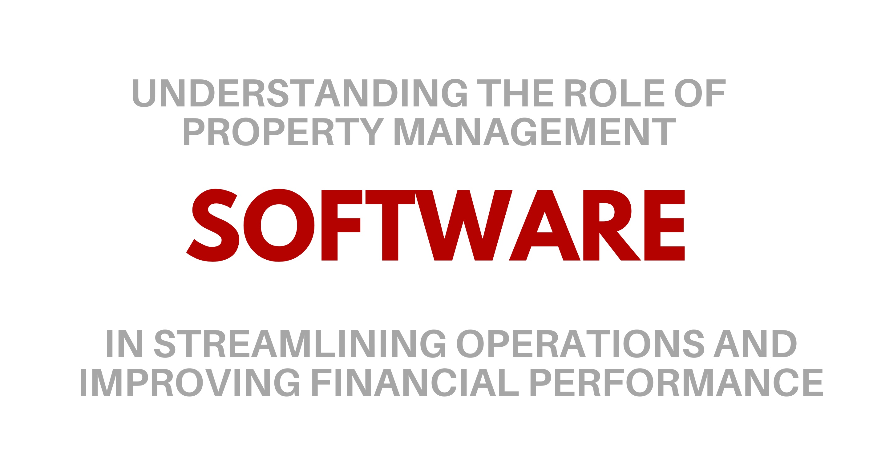 Understanding the role of property management software in streamlining operations and improving financial performance