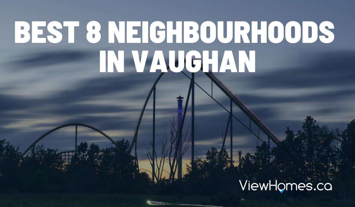 The 8 Best Neighbourhoods in Vaughan, Ontario