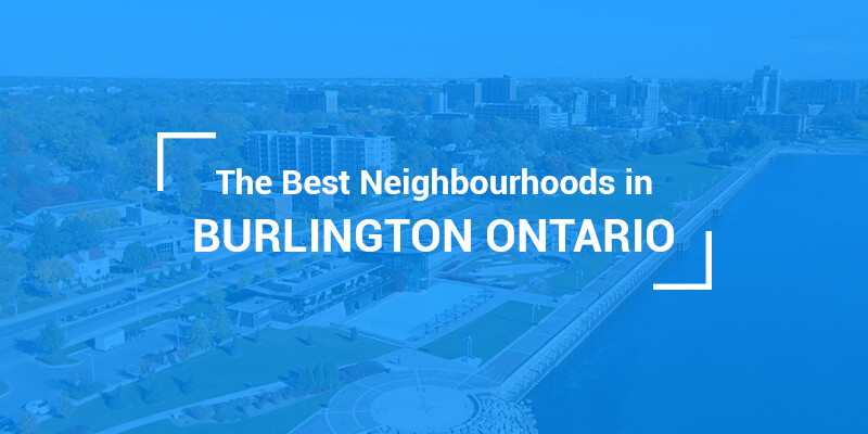 The Best Neighbourhoods In Burlington Ontario Edition