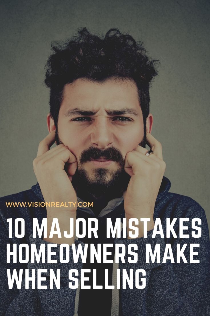 10 Major Mistakes Homeowners Make When Selling