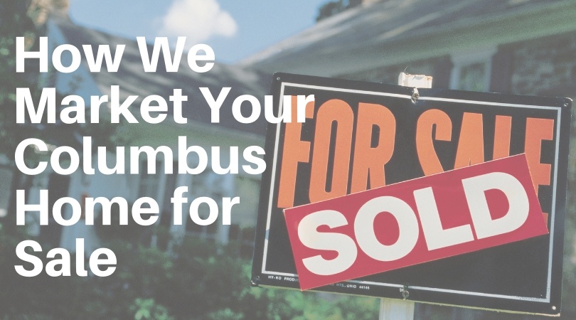 How We Market Your Columbus Home for Sale