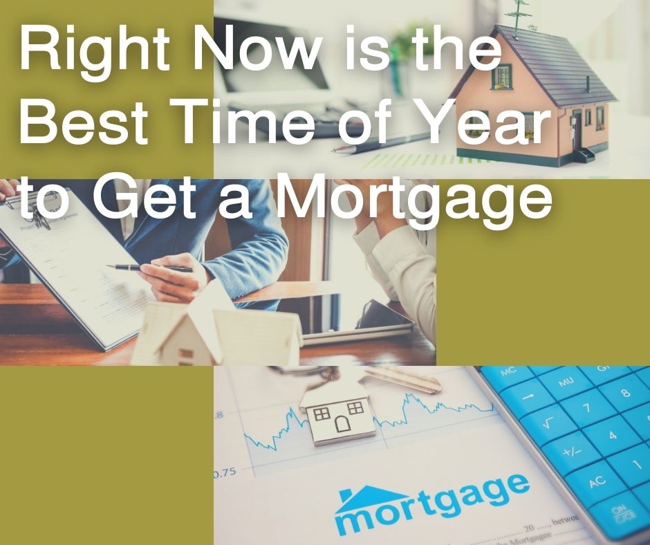 Right Now is the Best Time of Year to Get a Mortgage