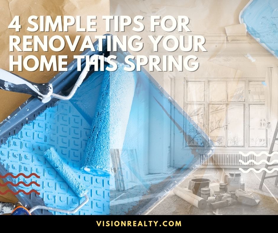 4 Simple Tips for Renovating Your Home This Spring