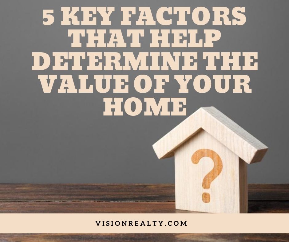 5 Key Factors that Help Determine the Value of Your Home