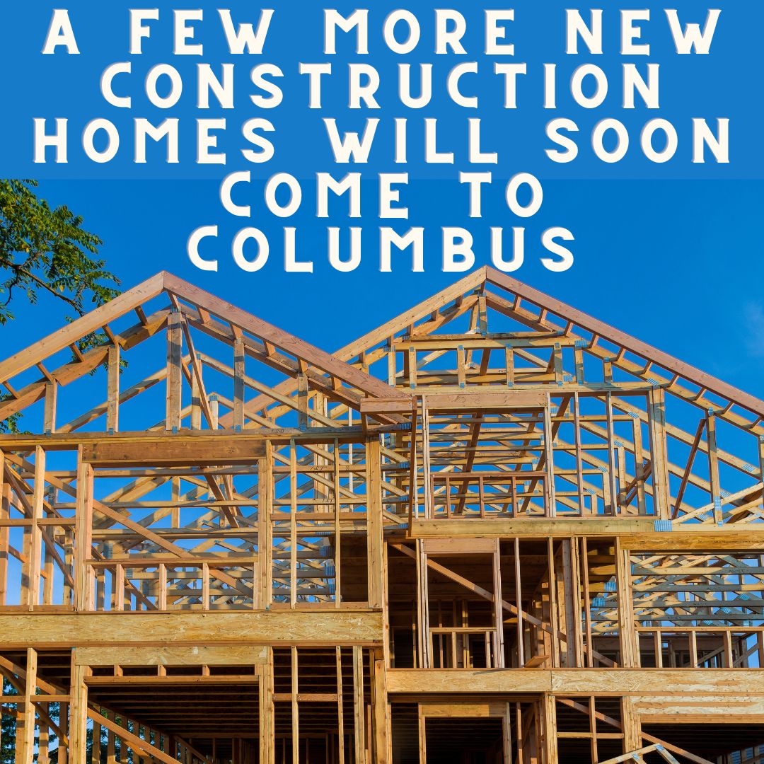 A Few More New Construction Homes will Soon Come to Columbus