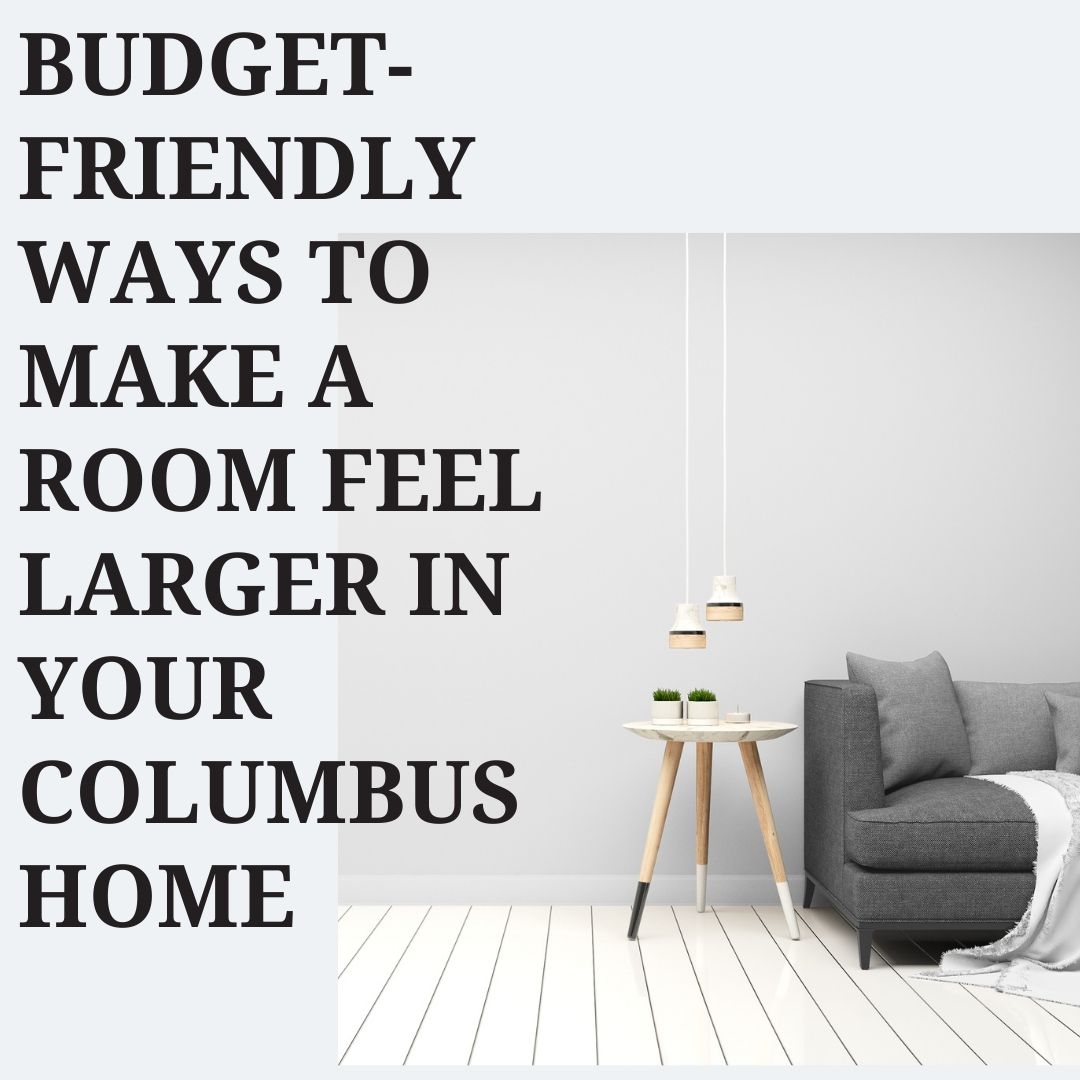 Budget Friendly Ways to Make a Room Feel Larger in Your Columbus Home