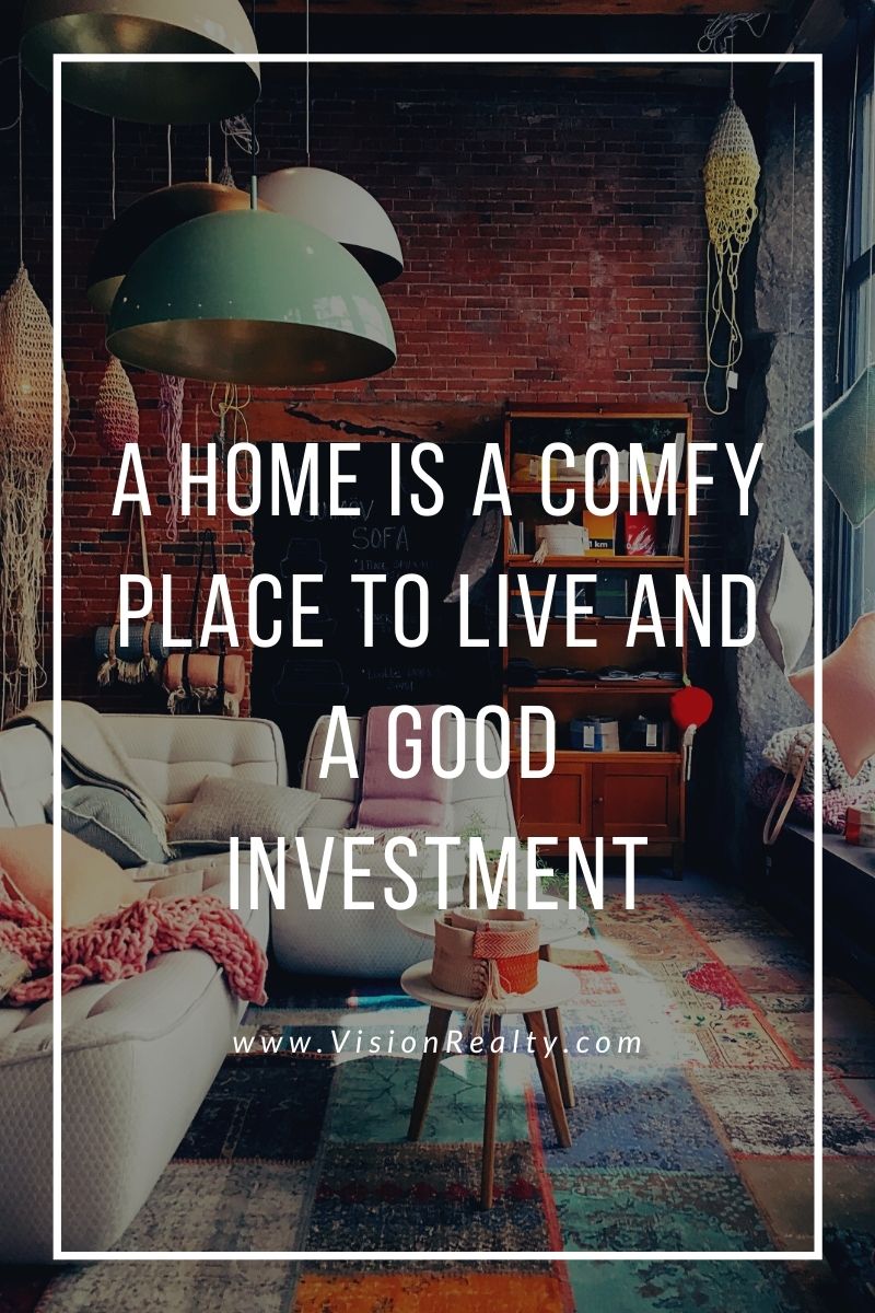A Home is a Comfy Place to Live AND a Good Investment