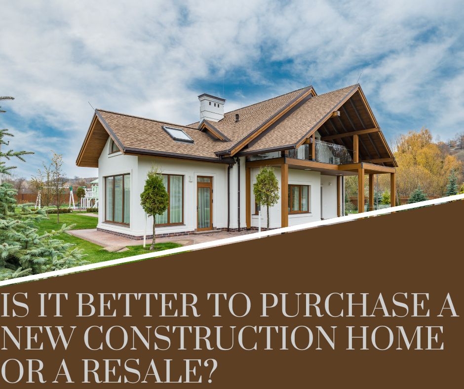Is it Better to Purchase a New Construction Home or a Resale?