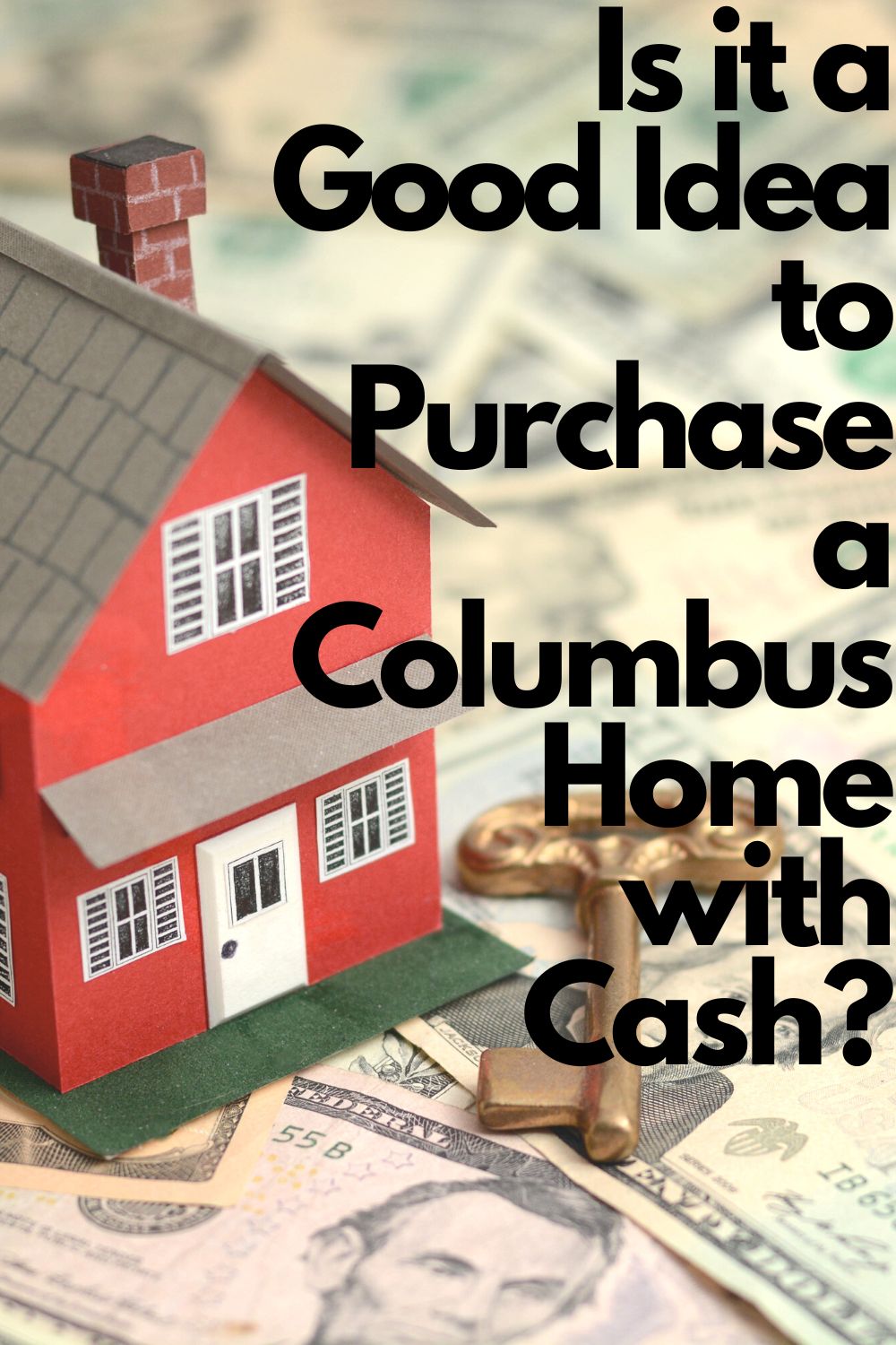 Is it a Good Idea to Purchase a Columbus Home with Cash?